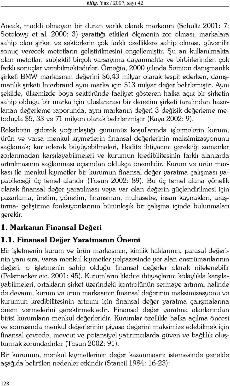 Şu an kullanılmakta olan metotlar, subjektif birçok varsayıma dayanmakta ve birbirlerinden çok farklı sonuçlar verebilmektedirler.