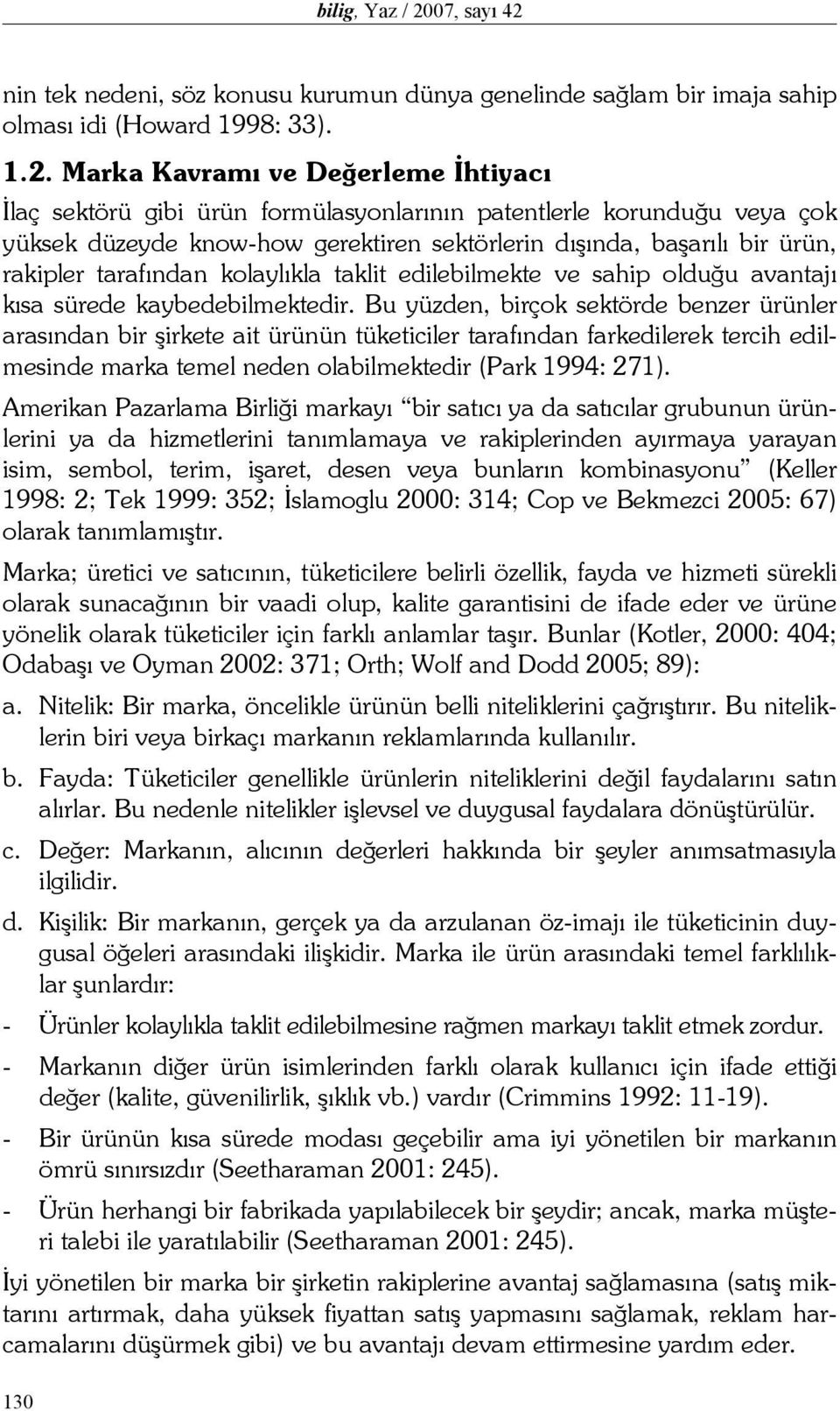 nin tek nedeni, söz konusu kurumun dünya genelinde sağlam bir imaja sahip olması idi (Howard 1998: 33). 1.2.