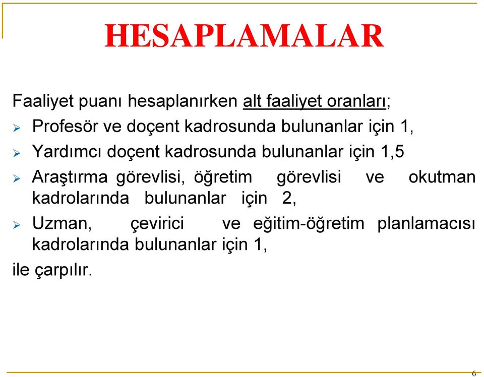 Araştırma görevlisi, öğretim görevlisi ve okutman kadrolarında bulunanlar için 2,