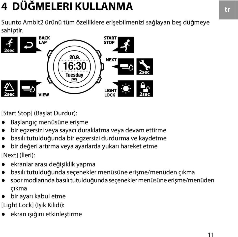 egzersizi durdurma ve kaydetme bir değeri artırma veya ayarlarda yukarı hareket etme [Next] (İleri): ekranlar arası değişiklik yapma basılı