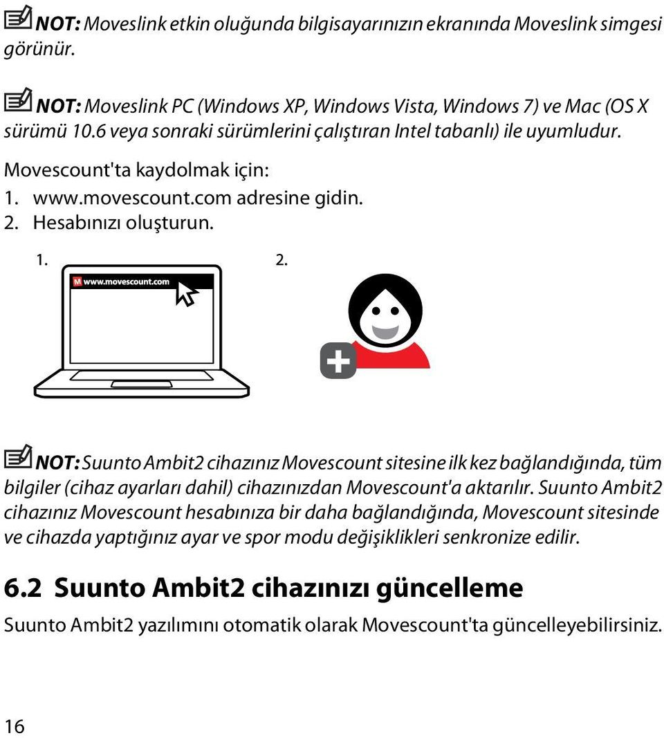 NOT: Suunto Ambit2 cihazınız Movescount sitesine ilk kez bağlandığında, tüm bilgiler (cihaz ayarları dahil) cihazınızdan Movescount'a aktarılır.