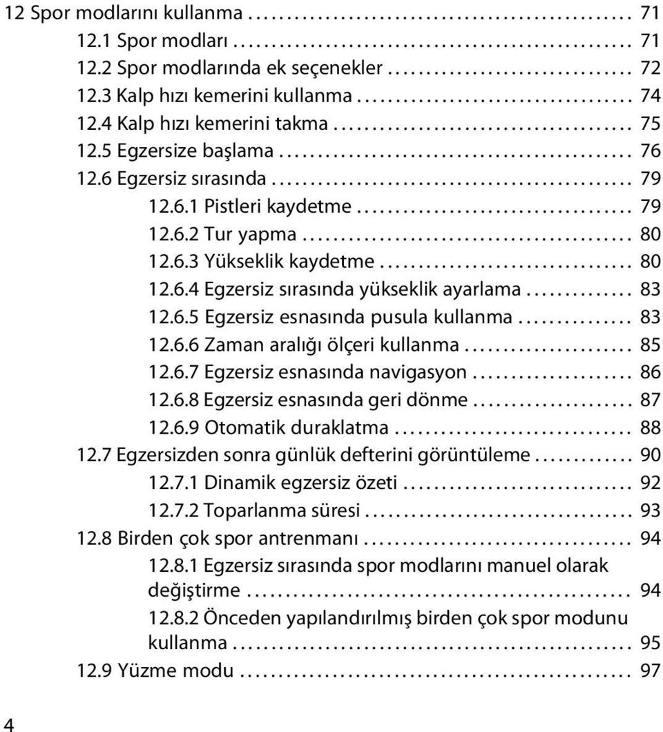 6 Egzersiz sırasında............................................... 79 12.6.1 Pistleri kaydetme.................................... 79 12.6.2 Tur yapma........................................... 80 12.