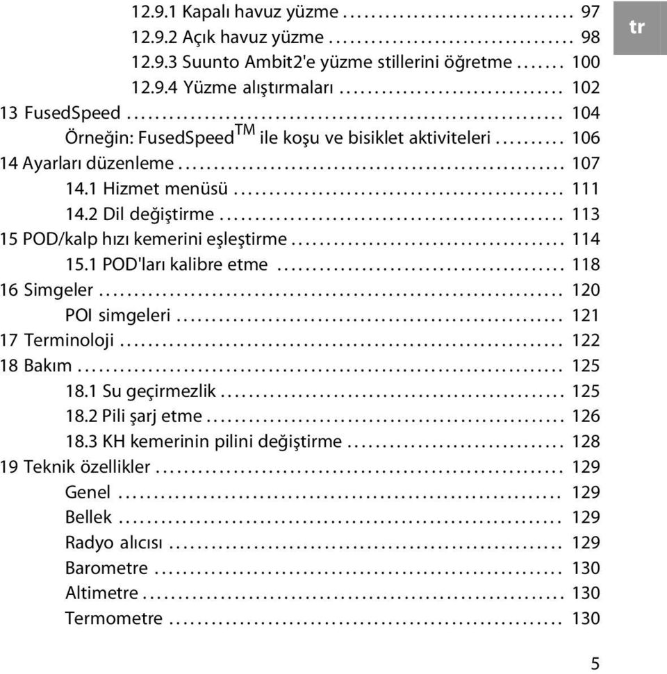 ...................................................... 107 14.1 Hizmet menüsü............................................... 111 14.2 Dil değiştirme................................................. 113 15 POD/kalp hızı kemerini eşleştirme.