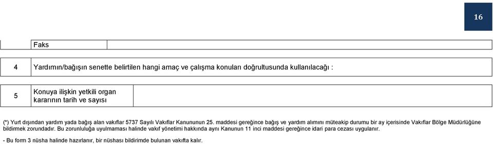 maddesi gereğince bağış ve yardım alımını müteakip durumu bir ay içerisinde Vakıflar Bölge Müdürlüğüne bildirmek zorundadır.