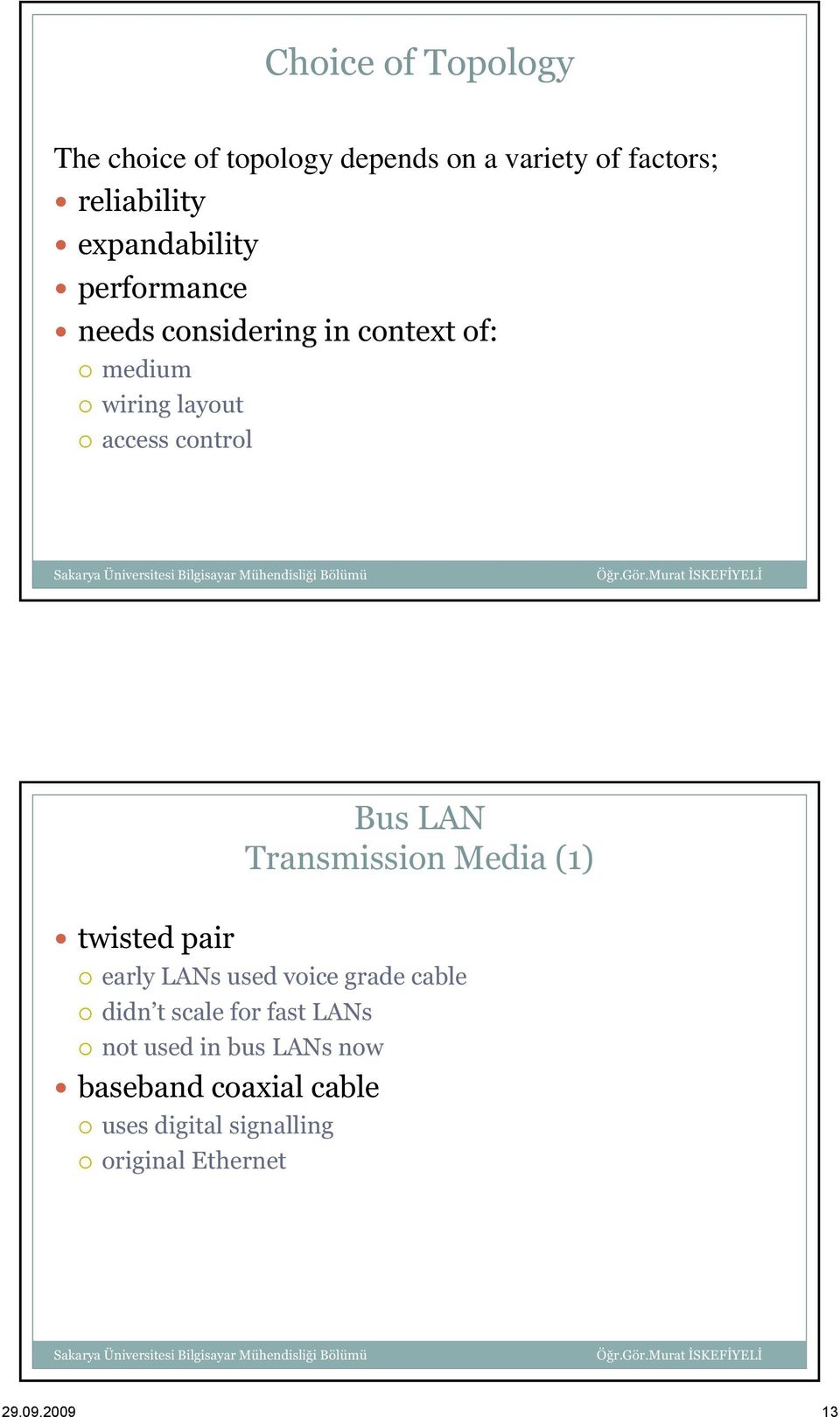 Bus LAN Transmission Media (1) twisted pair early LANs used voice grade cable didn t scale for