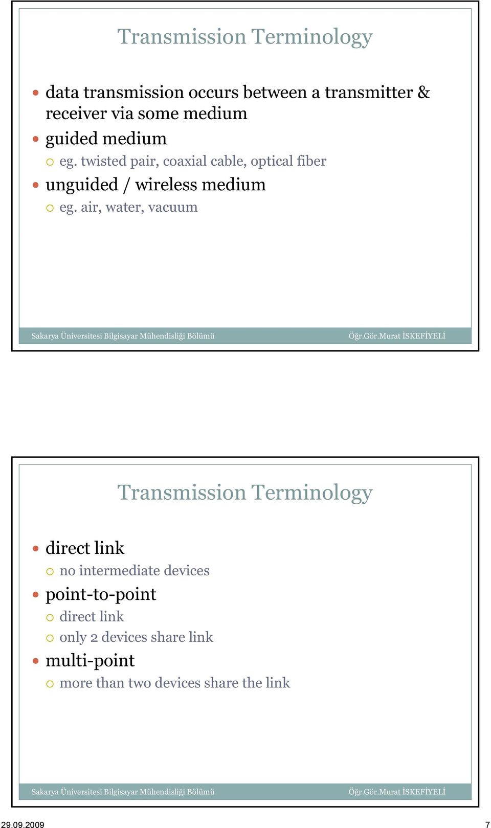 twisted pair, coaxial cable, optical fiber unguided / wireless medium eg.