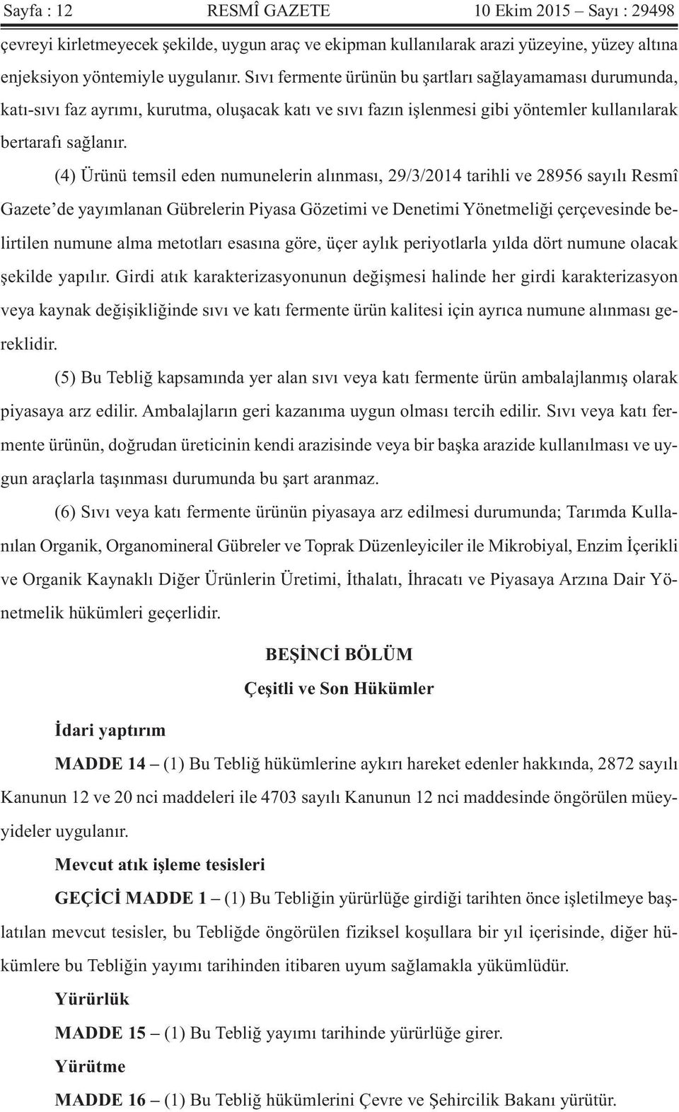 (4) Ürünü temsil eden numunelerin alınması, 29/3/2014 tarihli ve 28956 sayılı Resmî Gazete de yayımlanan Gübrelerin Piyasa Gözetimi ve Denetimi Yönetmeliği çerçevesinde belirtilen numune alma