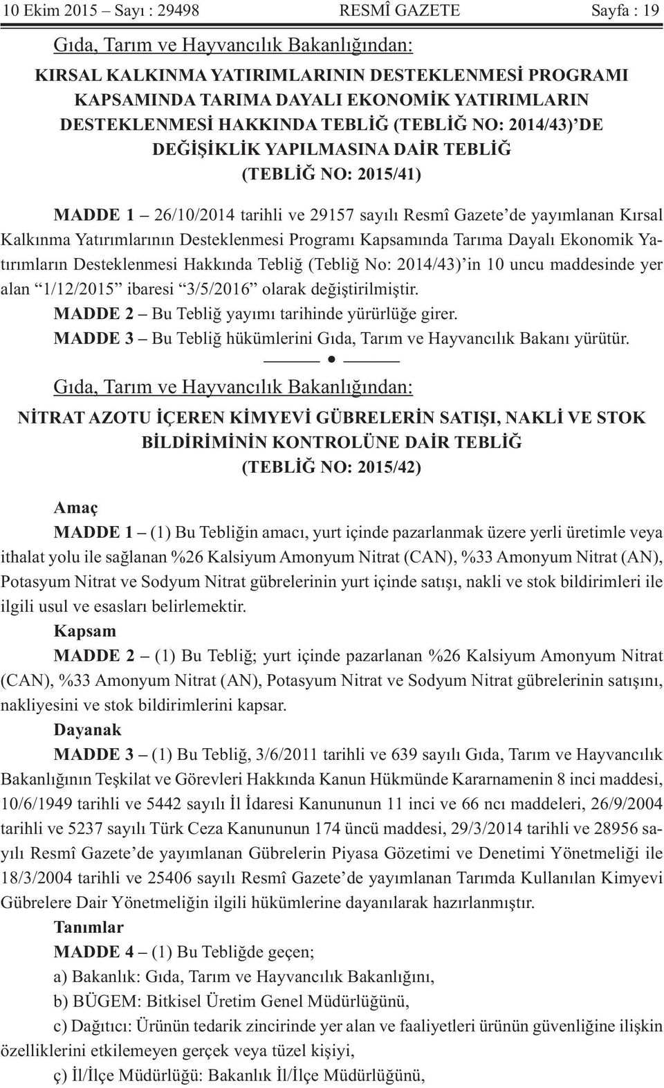 Yatırımlarının Desteklenmesi Programı Kapsamında Tarıma Dayalı Ekonomik Yatırımların Desteklenmesi Hakkında Tebliğ (Tebliğ No: 2014/43) in 10 uncu maddesinde yer alan 1/12/2015 ibaresi 3/5/2016