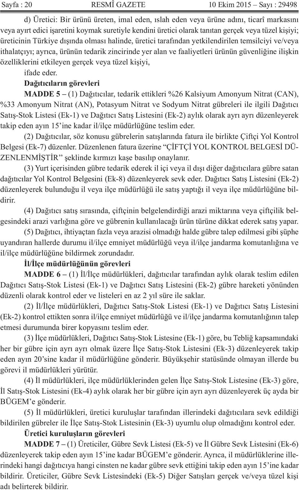 faaliyetleri ürünün güvenliğine ilişkin özelliklerini etkileyen gerçek veya tüzel kişiyi, ifade eder.