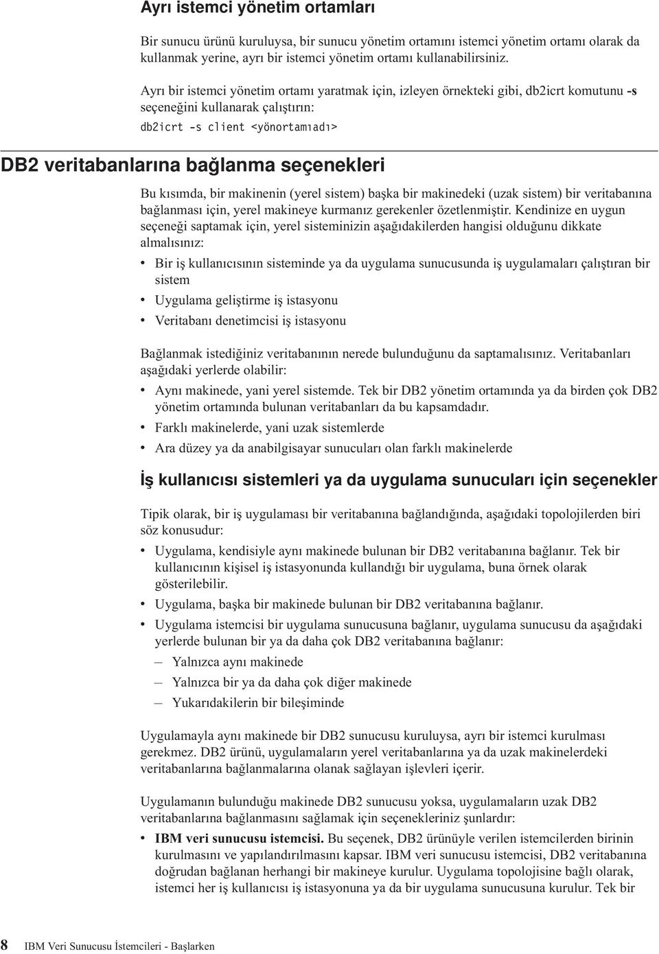 Bu kısımda, bir makinenin (yerel sistem) başka bir makinedeki (uzak sistem) bir eritabanına bağlanması için, yerel makineye kurmanız gerekenler özetlenmiştir.