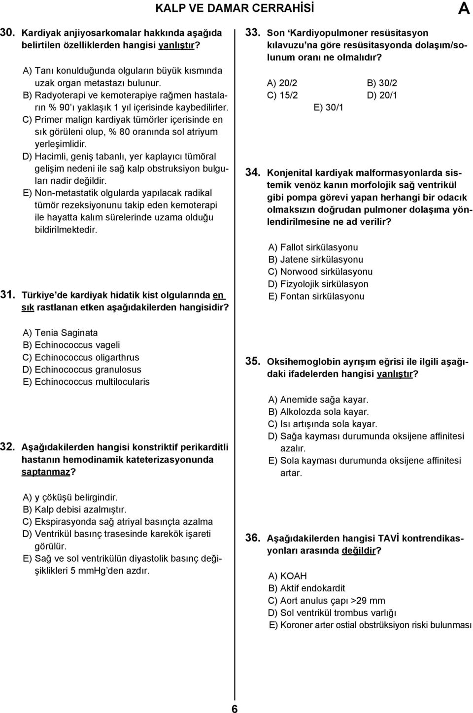 C) Primer malign kardiyak tümörler içerisinde en sık görüleni olup, % 80 oranında sol atriyum yerleşimlidir.