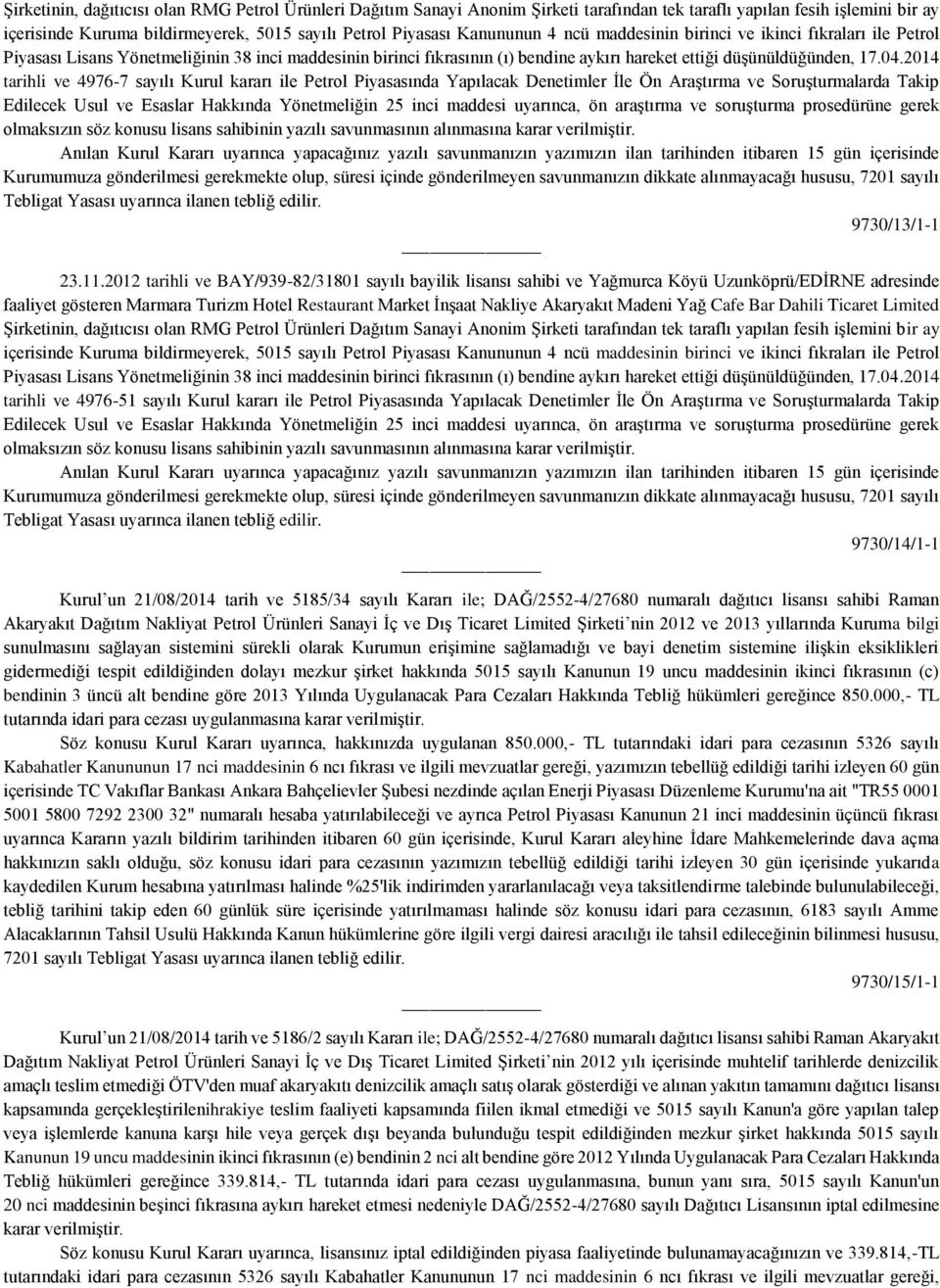 2014 tarihli ve 4976-7 sayılı Kurul kararı ile Petrol Piyasasında Yapılacak Denetimler İle Ön Araştırma ve Soruşturmalarda Takip Edilecek Usul ve Esaslar Hakkında Yönetmeliğin 25 inci maddesi