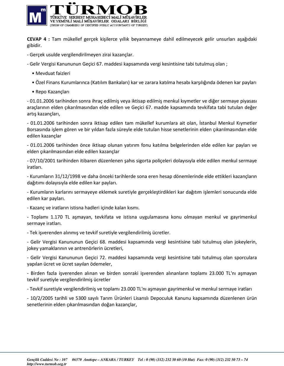 01.01.2006 tarihinden sonra ihraç edilmiş veya iktisap edilmiş menkul kıymetler ve diğer sermaye piyasası araçlarının elden çıkarılmasından elde edilen ve Geçici 67.