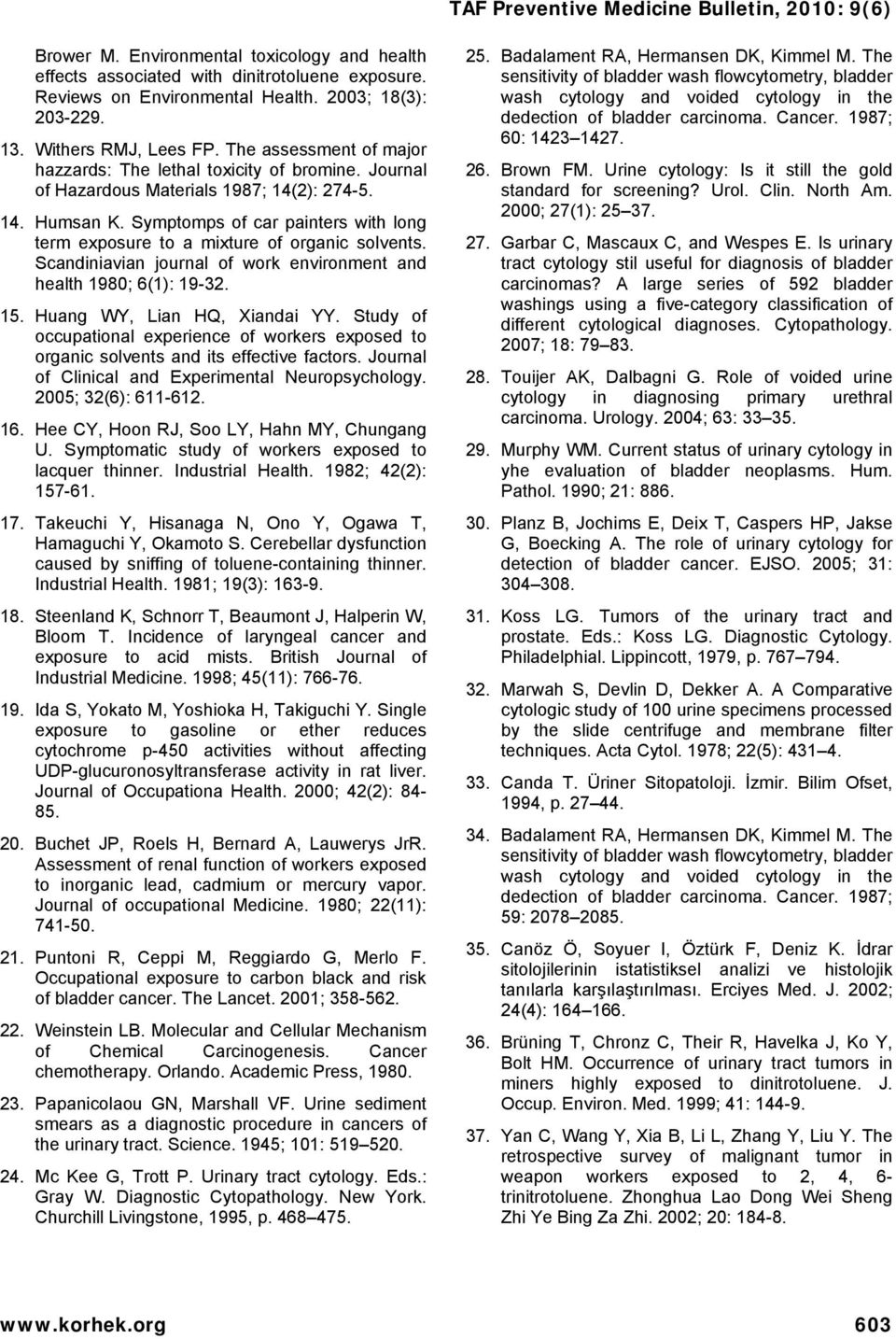 Symptomps of car painters with long term exposure to a mixture of organic solvents. Scandiniavian journal of work environment and health 1980; 6(1): 19-32. 15. Huang WY, Lian HQ, Xiandai YY.