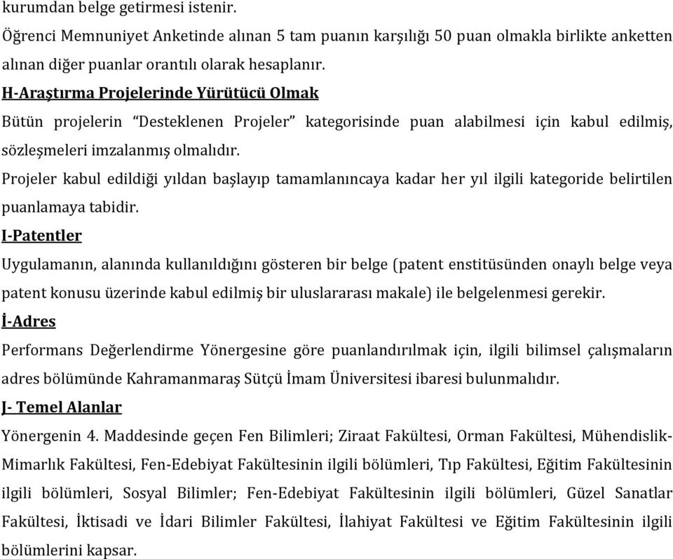 Projeler kabul edildiği yıldan başlayıp tamamlanıncaya kadar her yıl ilgili kategoride belirtilen puanlamaya tabidir.