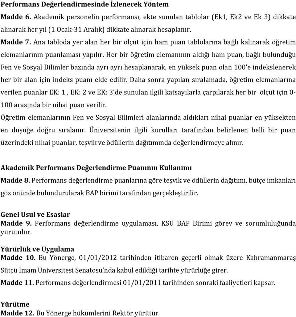 Ana tabloda yer alan her bir ölçüt için ham puan tablolarına bağlı kalınarak öğretim elemanlarının puanlaması yapılır.