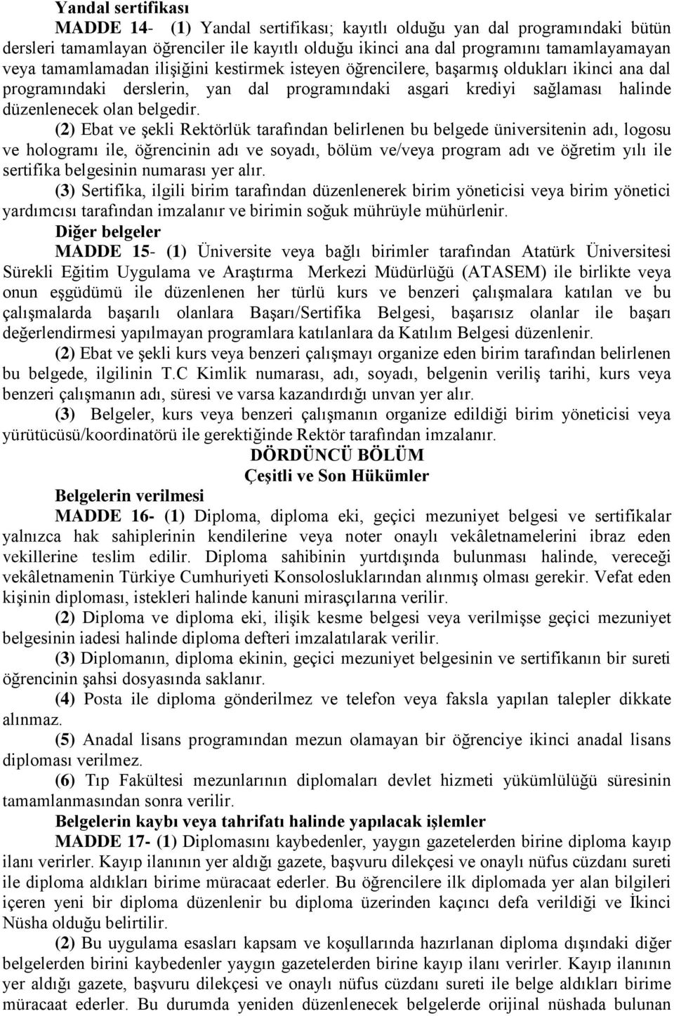 (2) Ebat ve şekli Rektörlük tarafından belirlenen bu belgede üniversitenin adı, logosu ve hologramı ile, öğrencinin adı ve soyadı, bölüm ve/veya program adı ve öğretim yılı ile sertifika belgesinin