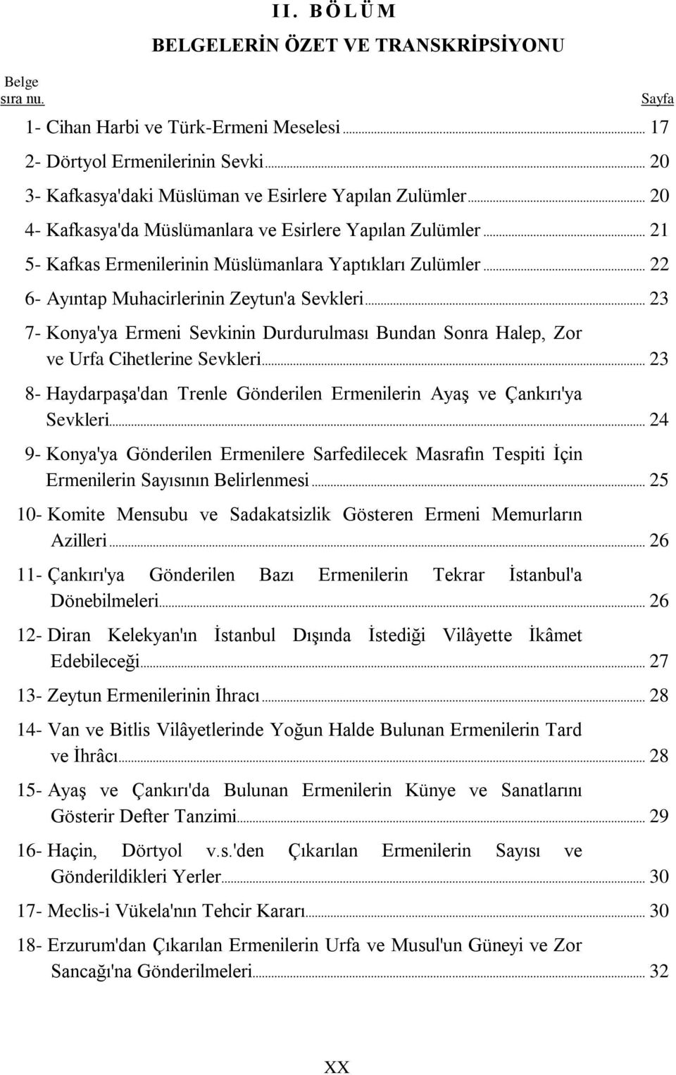 .. 23 7- Konya'ya Ermeni Sevkinin Durdurulması Bundan Sonra Halep, Zor ve Urfa Cihetlerine Sevkleri... 23 8- HaydarpaĢa'dan Trenle Gönderilen Ermenilerin AyaĢ ve Çankırı'ya Sevkleri.