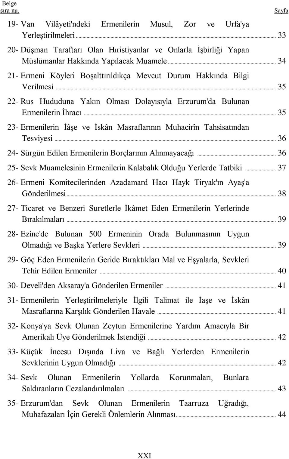 .. 35 23- Ermenilerin ĠâĢe ve Ġskân Masraflarının Muhacirîn Tahsisatından Tesviyesi... 36 24- Sürgün Edilen Ermenilerin Borçlarının Alınmayacağı.