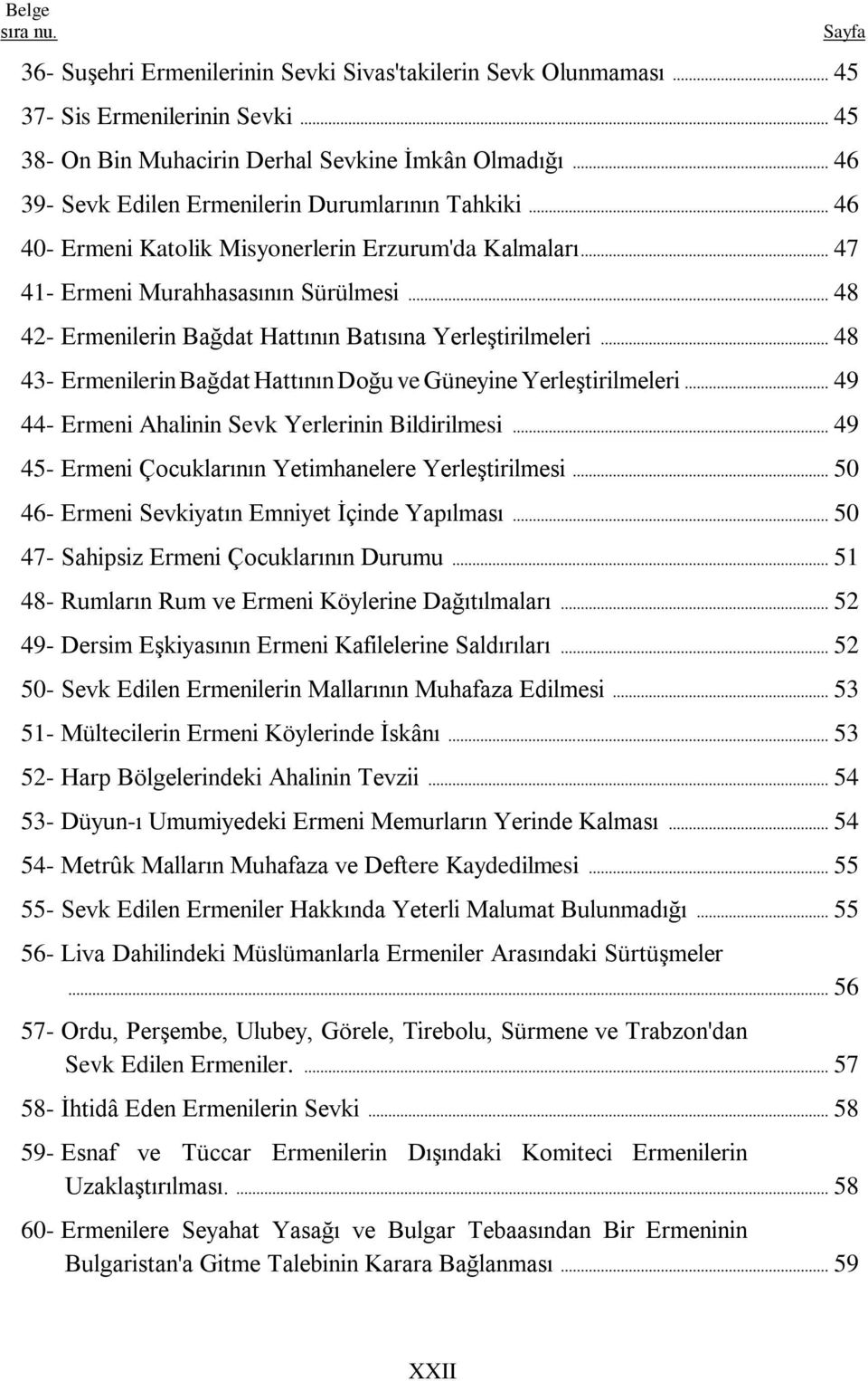 .. 48 42- Ermenilerin Bağdat Hattının Batısına YerleĢtirilmeleri... 48 43- Ermenilerin Bağdat Hattının Doğu ve Güneyine YerleĢtirilmeleri... 49 44- Ermeni Ahalinin Sevk Yerlerinin Bildirilmesi.