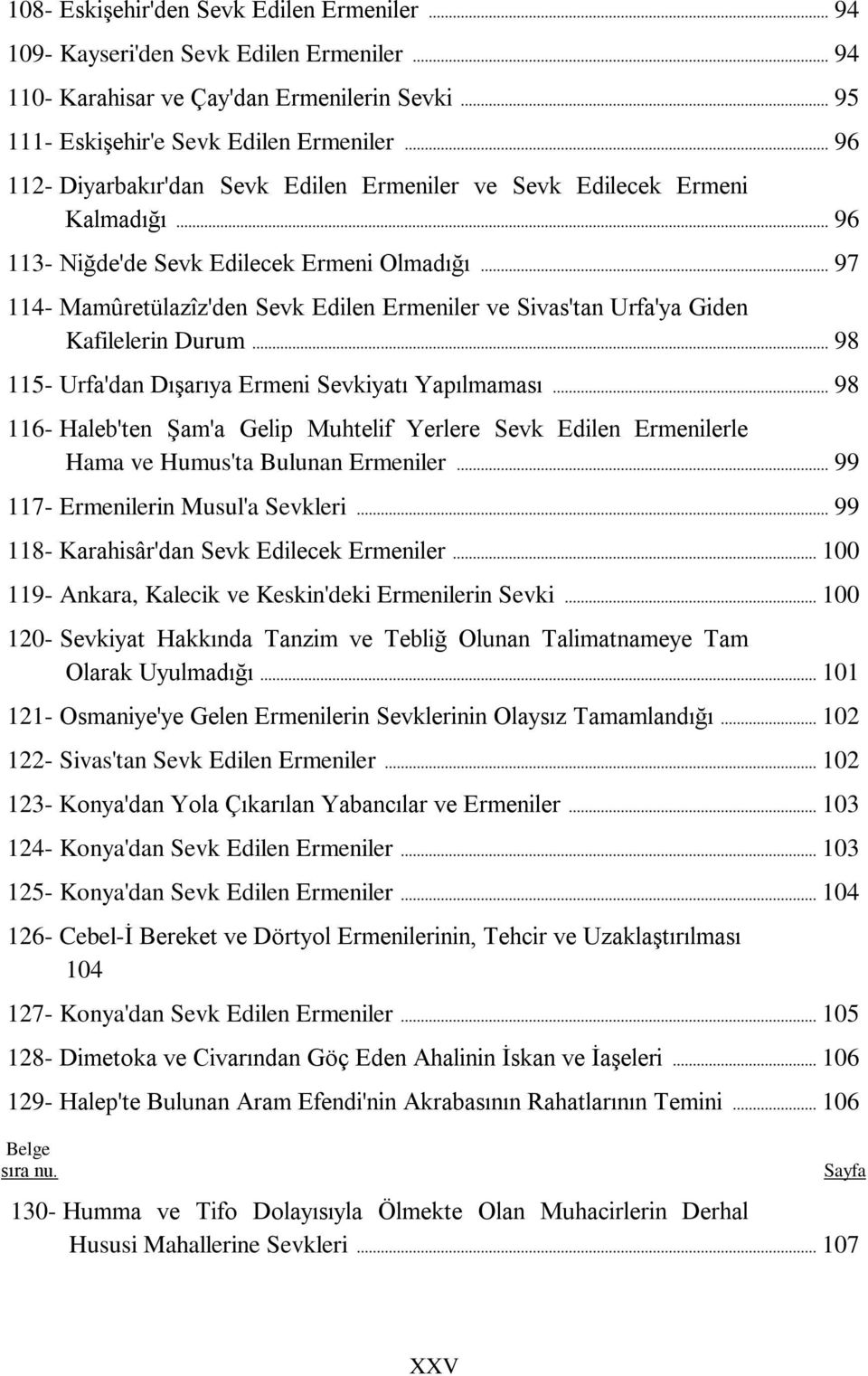 .. 97 114- Mamûretülazîz'den Sevk Edilen Ermeniler ve Sivas'tan Urfa'ya Giden Kafilelerin Durum... 98 115- Urfa'dan DıĢarıya Ermeni Sevkiyatı Yapılmaması.