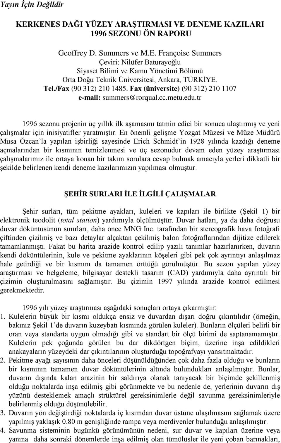 tr 1996 sezonu projenin üç yıllık ilk aşamasını tatmin edici bir sonuca ulaştırmış ve yeni çalışmalar için inisiyatifler yaratmıştır.