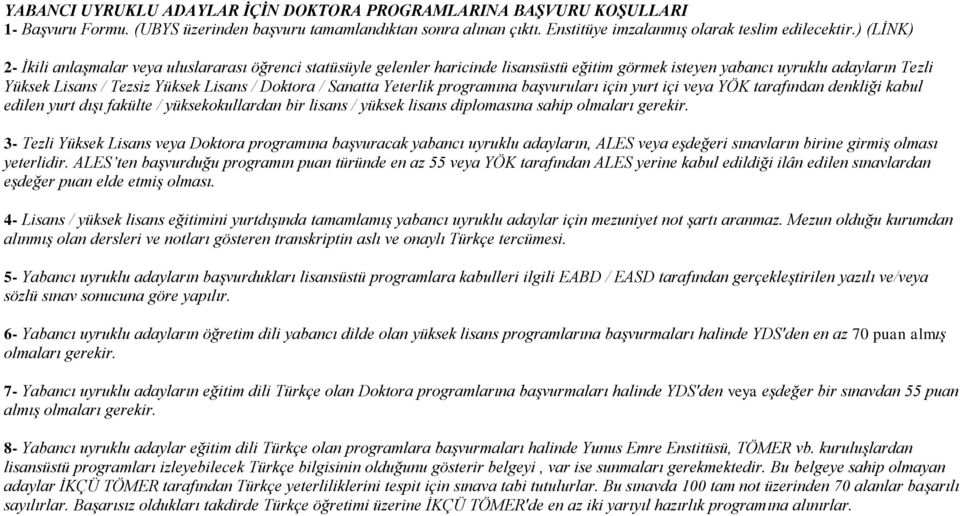 / Sanatta Yeterlik programına başvuruları ic in yurt ic i veya YÖK tarafından denkliği kabul edilen yurt dışı fakülte / yüksekokullardan bir lisans / yüksek lisans diplomasına sahip olmaları gerekir.