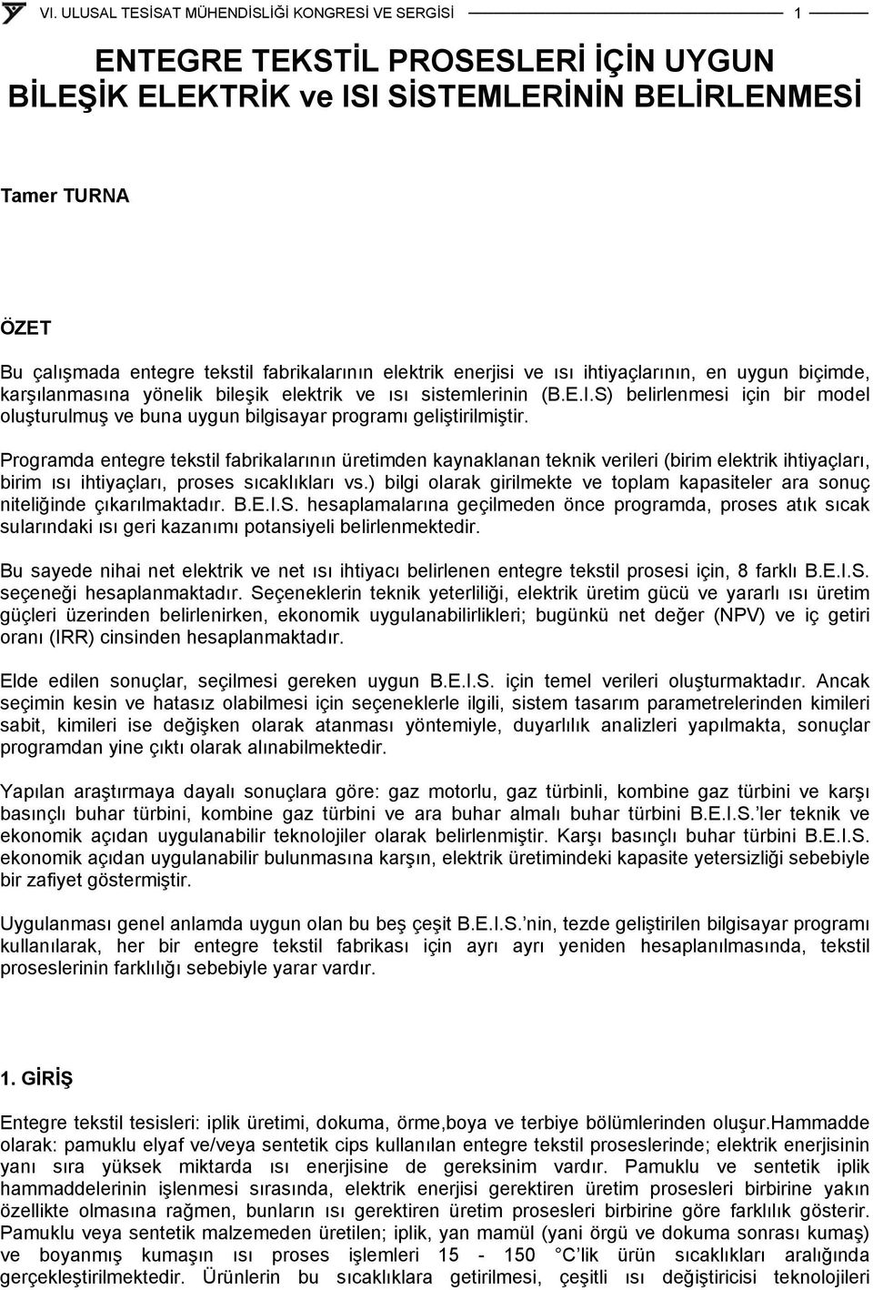 Programda entegre tekstil fabrikalarının üretimden kaynaklanan teknik verileri (birim elektrik ihtiyaçları, birim ısı ihtiyaçları, proses sıcaklıkları vs.