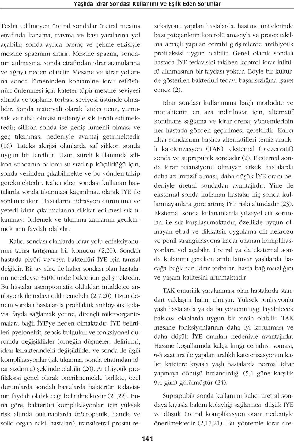 Mesane ve idrar yollar - na sonda lümeninden kontamine idrar reflüsünün önlenmesi için kateter tüpü mesane seviyesi alt nda ve toplama torbas seviyesi üstünde olmal d r.