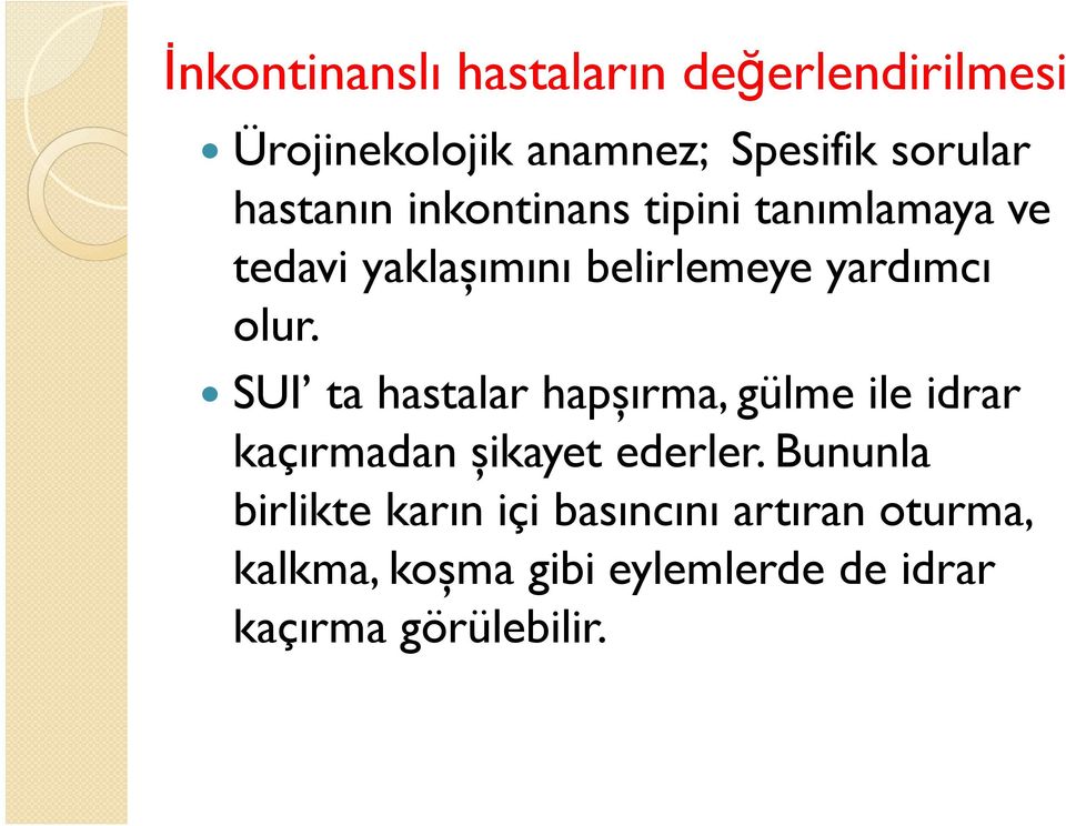 SUI ta hastalar hapşırma, gülme ile idrar kaçırmadan şikayet ederler.