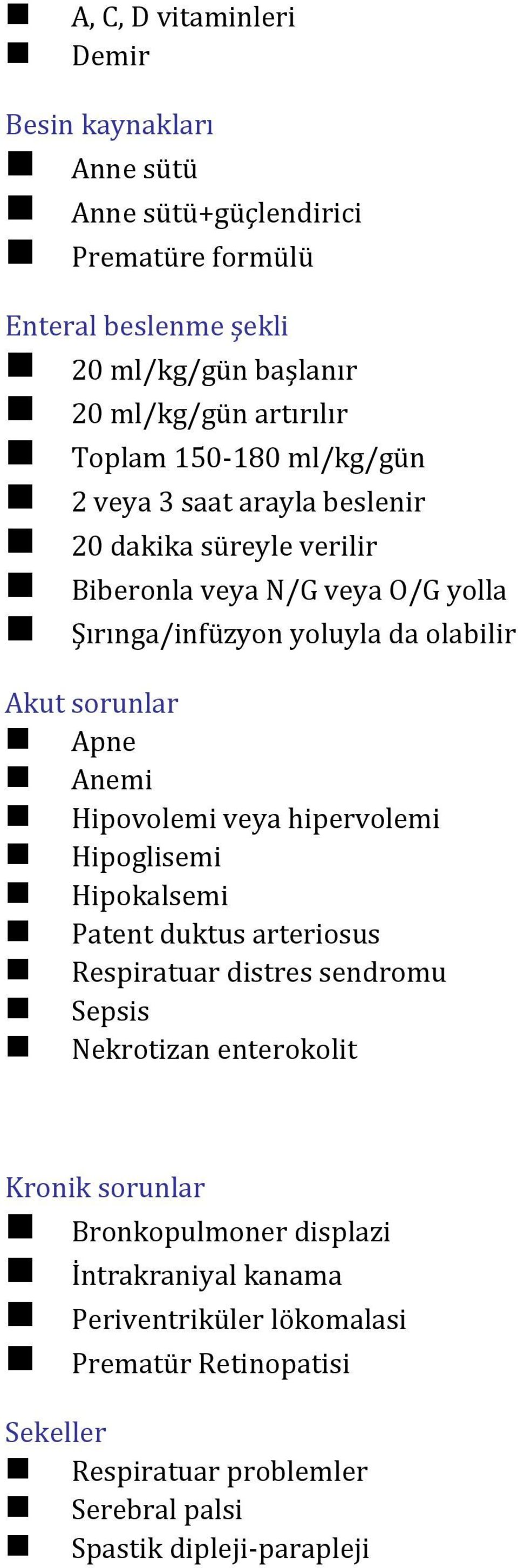 sorunlar Apne Anemi Hipovolemi veya hipervolemi Hipoglisemi Hipokalsemi Patent duktus arteriosus Respiratuar distres sendromu Sepsis Nekrotizan enterokolit Kronik