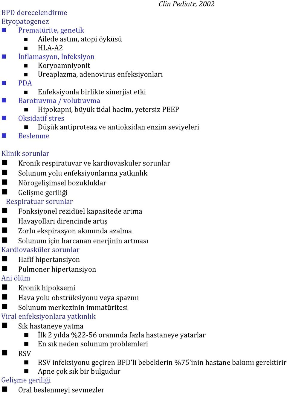 Kronik respiratuvar ve kardiovaskuler sorunlar Solunum yolu enfeksiyonlarına yatkınlık Nörogelişimsel bozukluklar Gelişme geriliği Respiratuar sorunlar Fonksiyonel rezidüel kapasitede artma