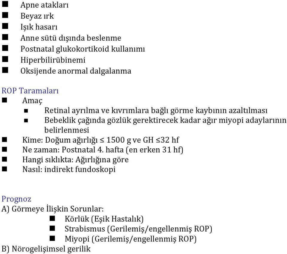 belirlenmesi Kime: Doğum ağırlığı 1500 g ve GH 32 hf Ne zaman: Postnatal 4.