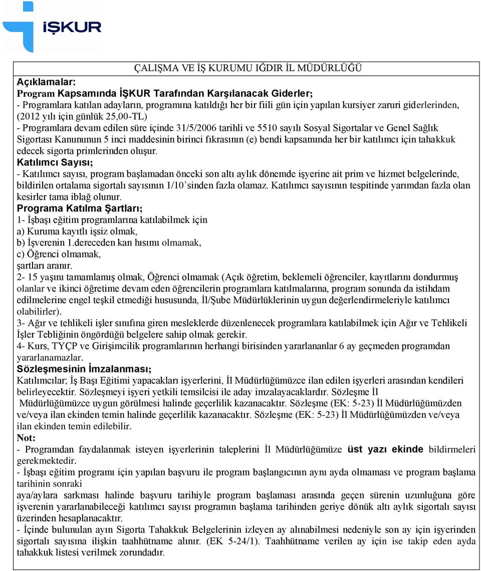 maddesinin birinci fıkrasının (e) bendi kapsamında her bir katılımcı için tahakkuk edecek sigorta primlerinden oluşur.