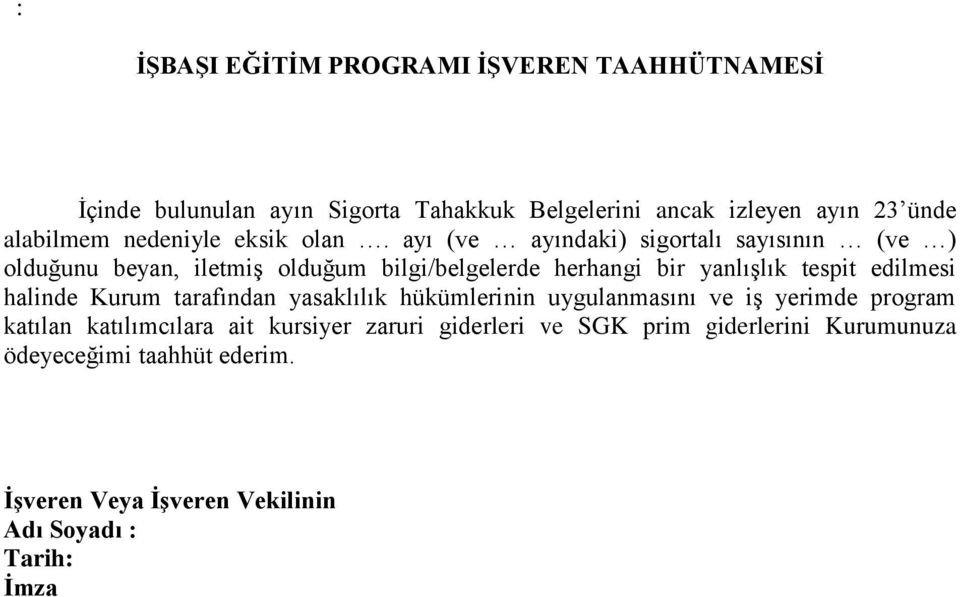 ayı (ve ayındaki) sigortalı sayısının (ve ) olduğunu beyan, iletmiş olduğum bilgi/belgelerde herhangi bir yanlışlık tespit edilmesi