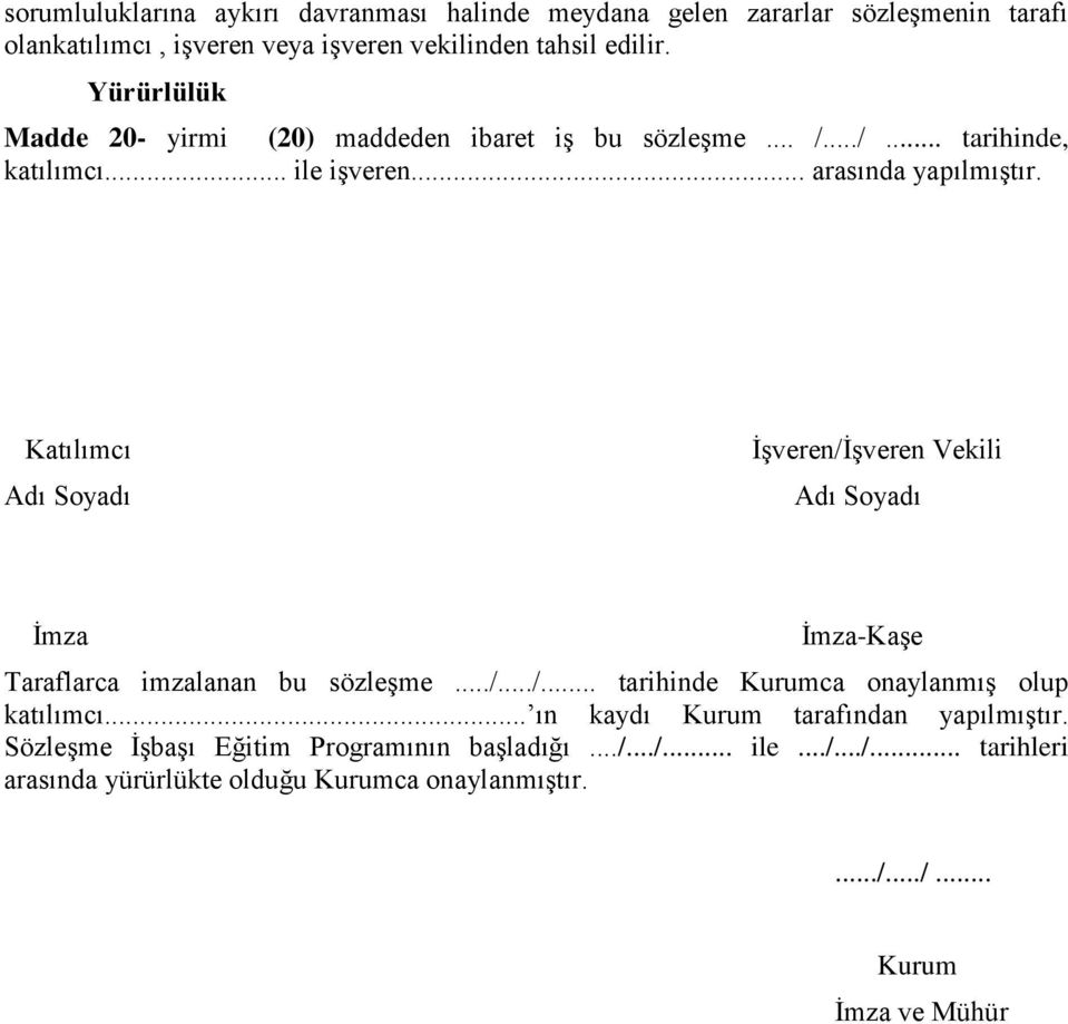 Katılımcı Adı Soyadı İşveren/İşveren Vekili Adı Soyadı İmza İmza-Kaşe Taraflarca imzalanan bu sözleşme.../.../... tarihinde Kurumca onaylanmış olup katılımcı.