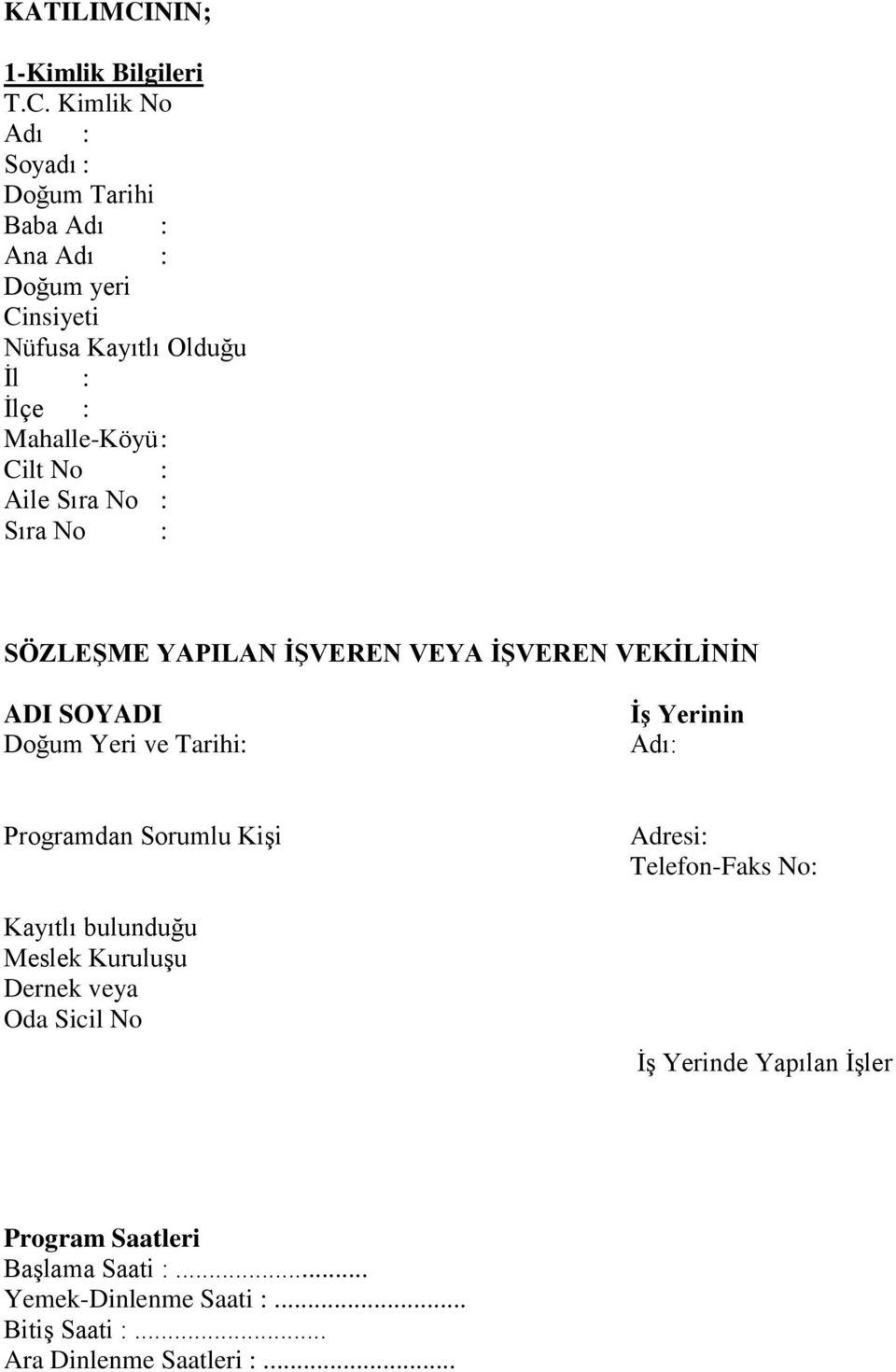 Kimlik No Adı : Soyadı : Doğum Tarihi Baba Adı : Ana Adı : Doğum yeri Cinsiyeti Nüfusa Kayıtlı Olduğu İl : İlçe : Mahalle-Köyü : Cilt