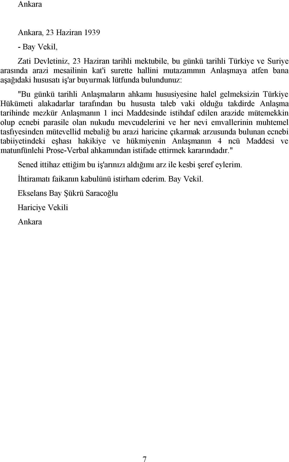 olduğu takdirde Anlaşma tarihinde mezkür Anlaşmanın 1 inci Maddesinde istihdaf edilen arazide mütemekkin olup ecnebi parasile olan nukudu mevcudelerini ve her nevi emvallerinin muhtemel tasfıyesinden