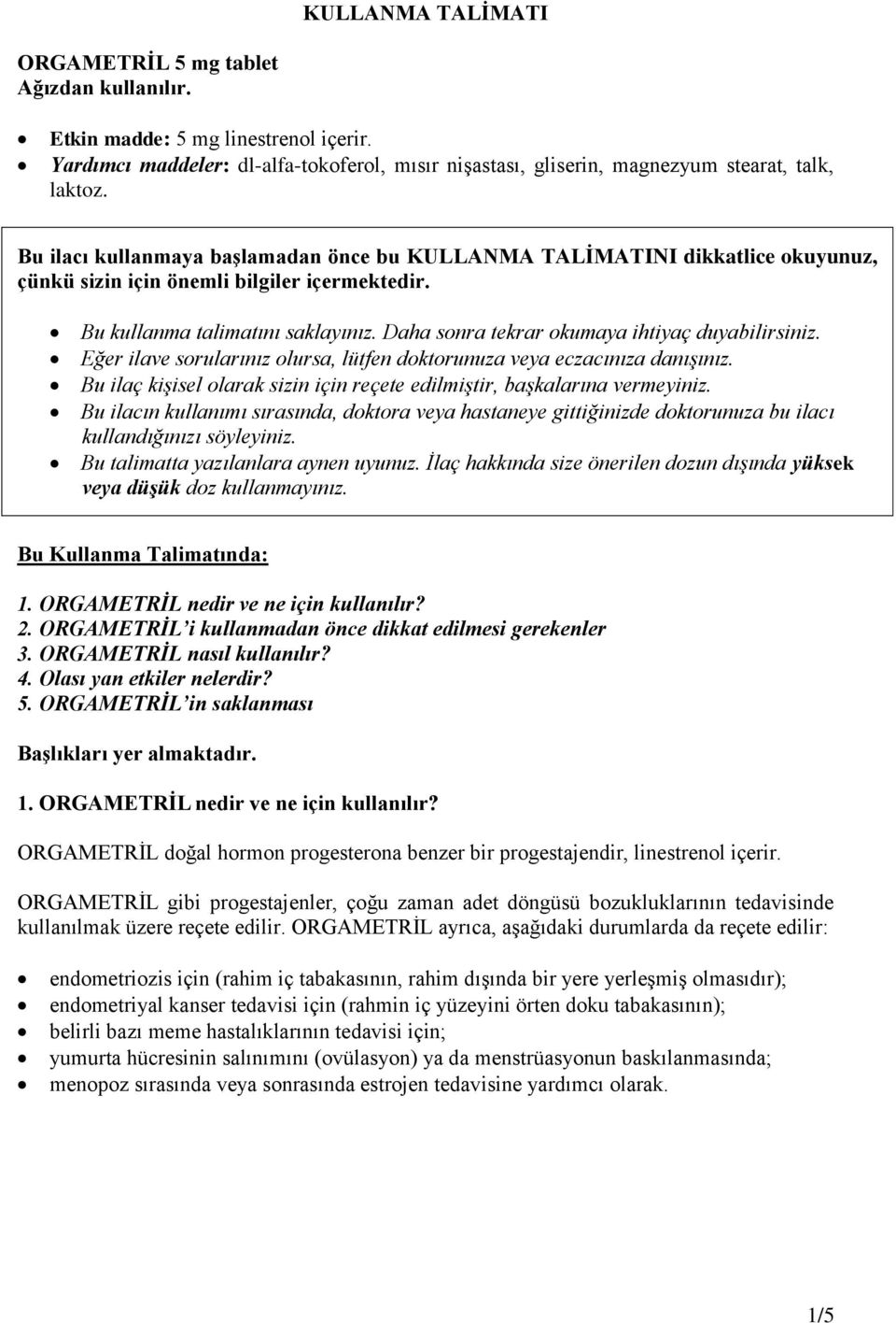 Daha sonra tekrar okumaya ihtiyaç duyabilirsiniz. Eğer ilave sorularınız olursa, lütfen doktorunuza veya eczacınıza danışınız.