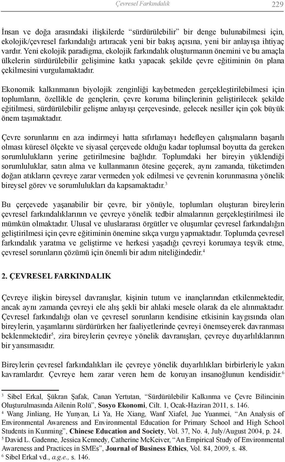 Ekonomik kalkınmanın biyolojik zenginliği kaybetmeden gerçekleştirilebilmesi için toplumların, özellikle de gençlerin, çevre koruma bilinçlerinin geliştirilecek şekilde eğitilmesi, sürdürülebilir