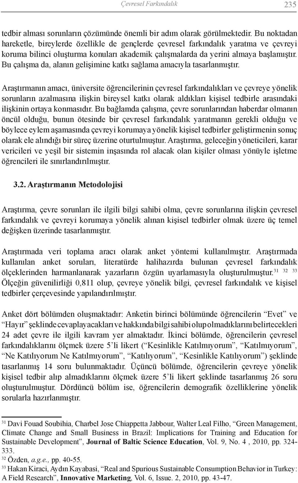 Bu çalışma da, alanın gelişimine katkı sağlama amacıyla tasarlanmıştır.