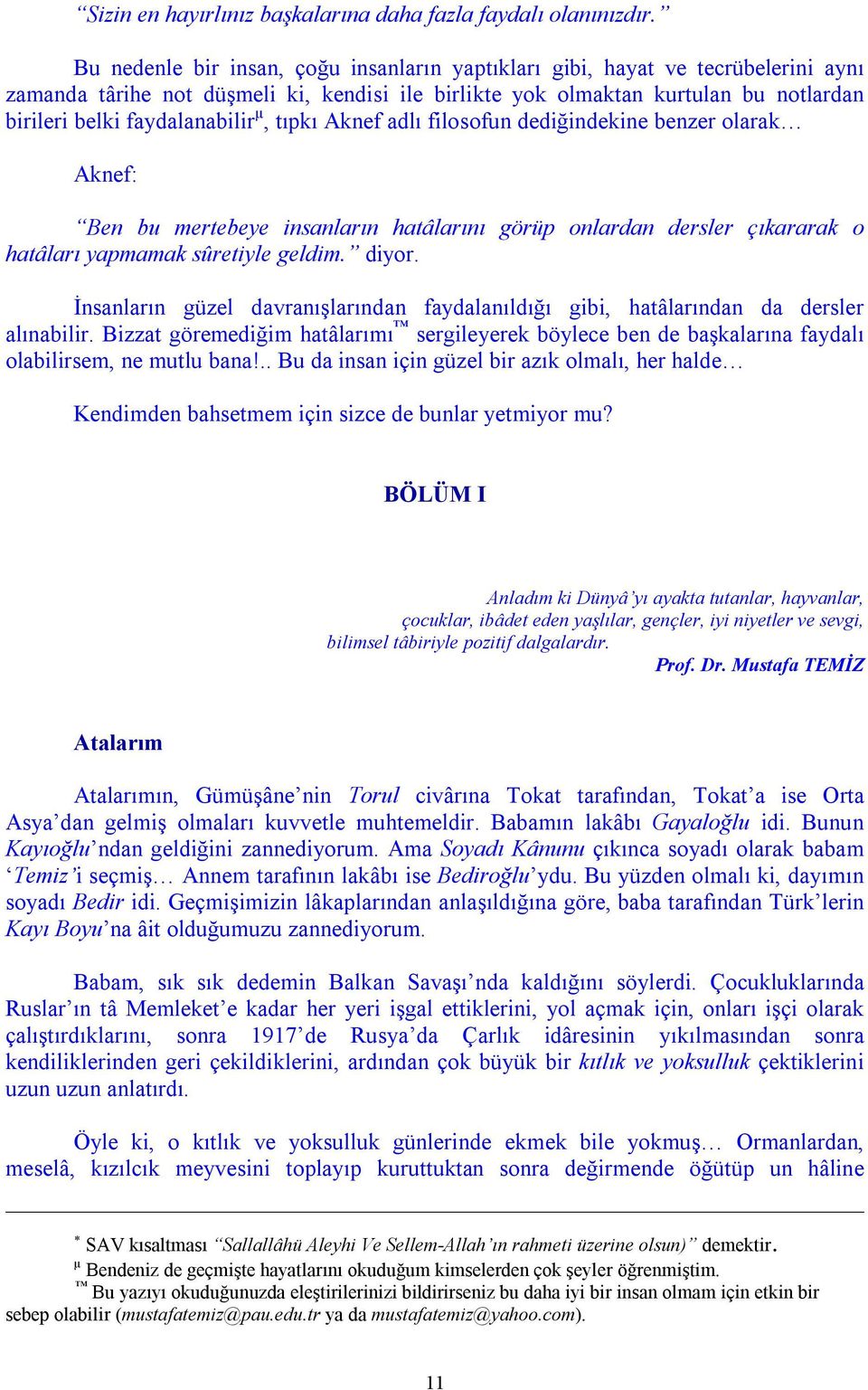 µ, tıpkı Aknef adlı filosofun dediğindekine benzer olarak Aknef: Ben bu mertebeye insanların hatâlarını görüp onlardan dersler çıkararak o hatâları yapmamak sûretiyle geldim. diyor.