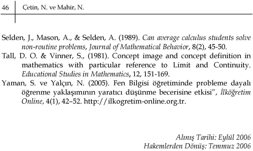 Concept image and concept definition in mathematics with particular reference to Limit and Continuity. Educational Studies in Mathematics, 1, 151-169.