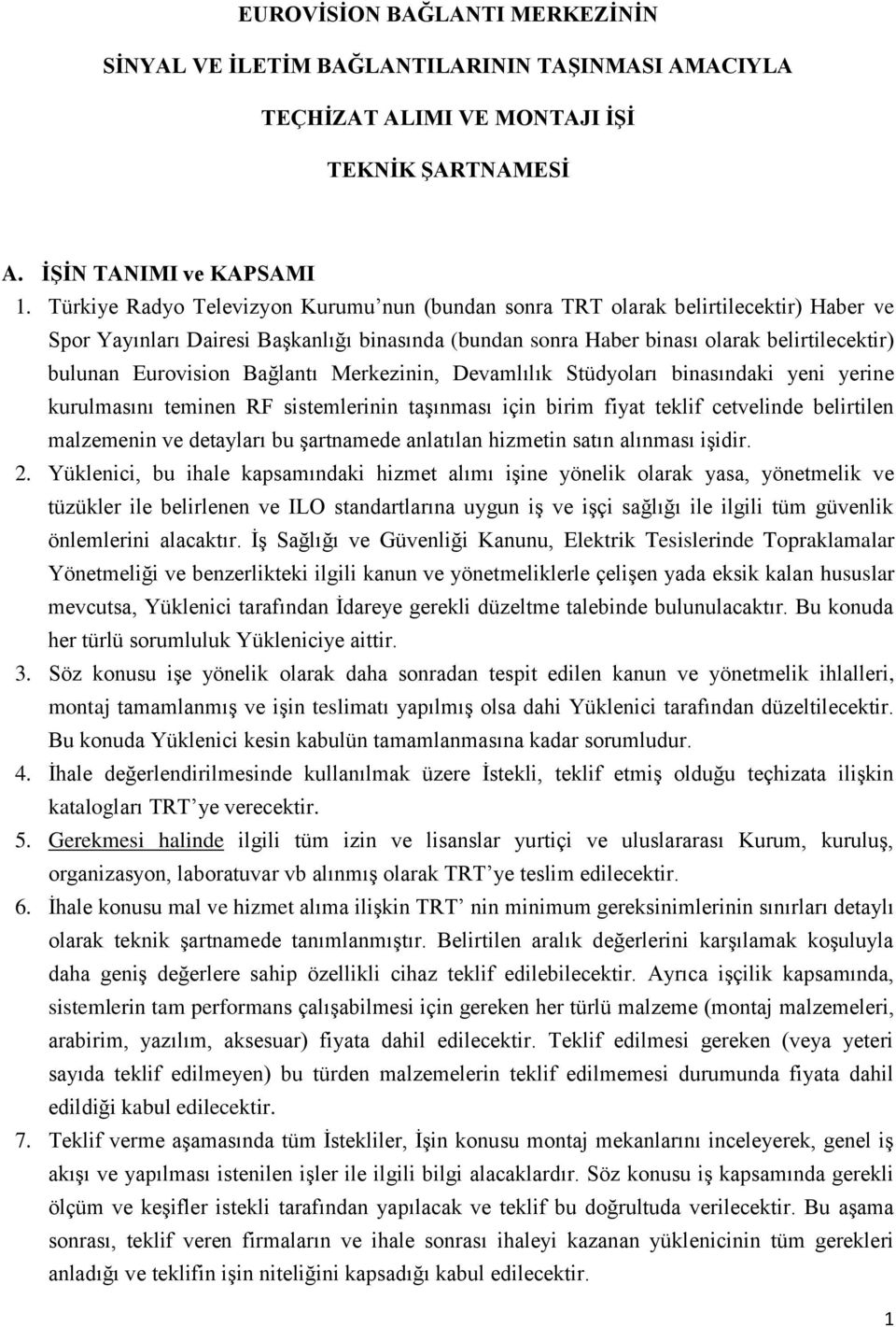 Eurovision Bağlantı Merkezinin, Devamlılık Stüdyoları binasındaki yeni yerine kurulmasını teminen RF sistemlerinin taşınması için birim fiyat teklif cetvelinde belirtilen malzemenin ve detayları bu