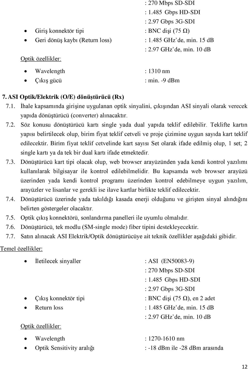 7.2. Söz konusu dönüştürücü kartı single yada dual yapıda teklif edilebilir.