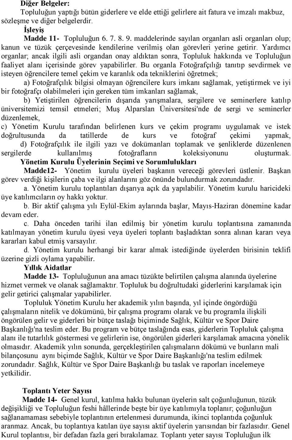 Yardımcı organlar; ancak ilgili asli organdan onay aldıktan sonra, Topluluk hakkında ve Topluluğun faaliyet alanı içerisinde görev yapabilirler.