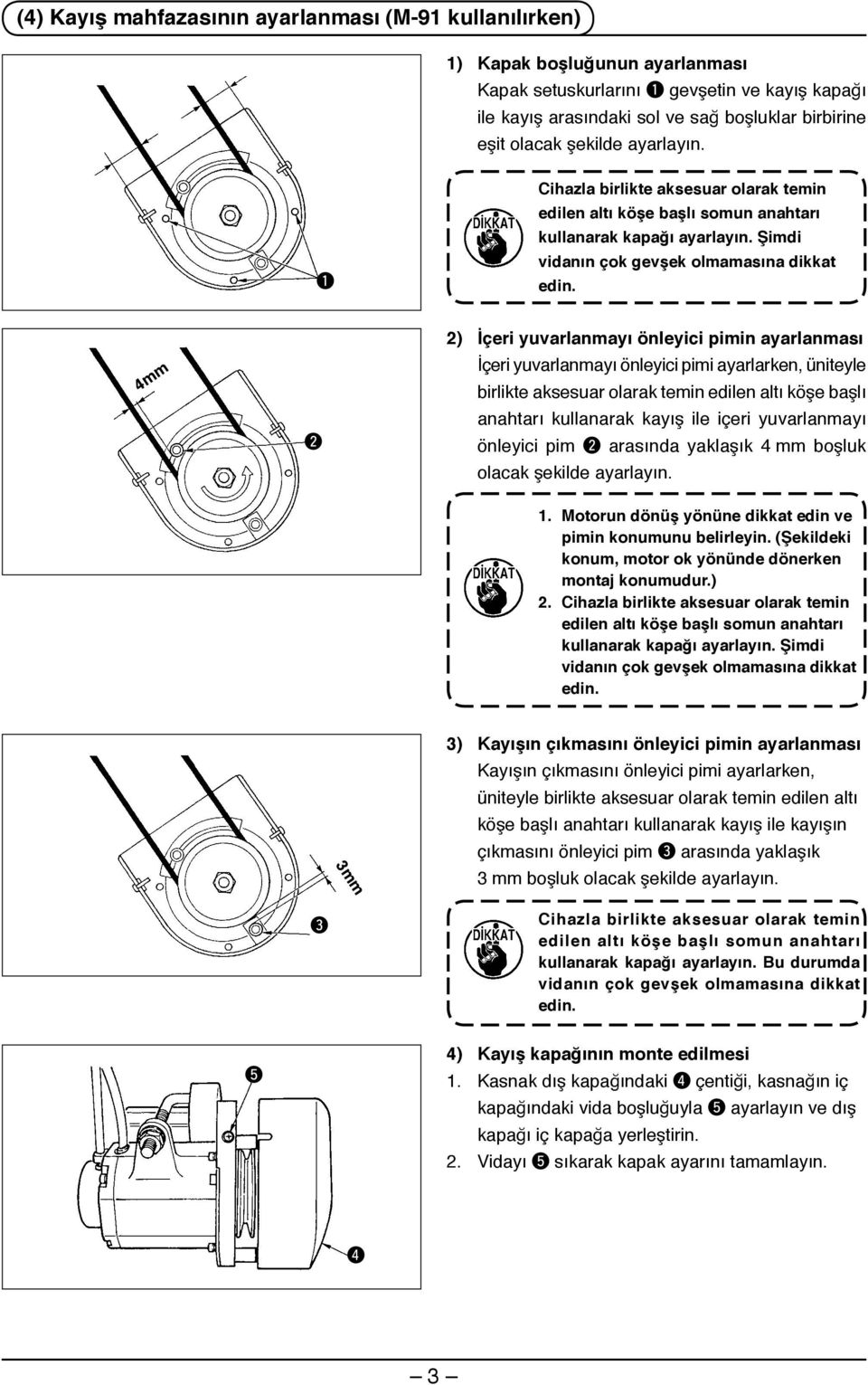 4mm ) İçeri yuvarlanmayı önleyici pimin ayarlanması İçeri yuvarlanmayı önleyici pimi ayarlarken, üniteyle birlikte aksesuar olarak temin edilen altı köşe başlı anahtarı kullanarak kayış ile içeri