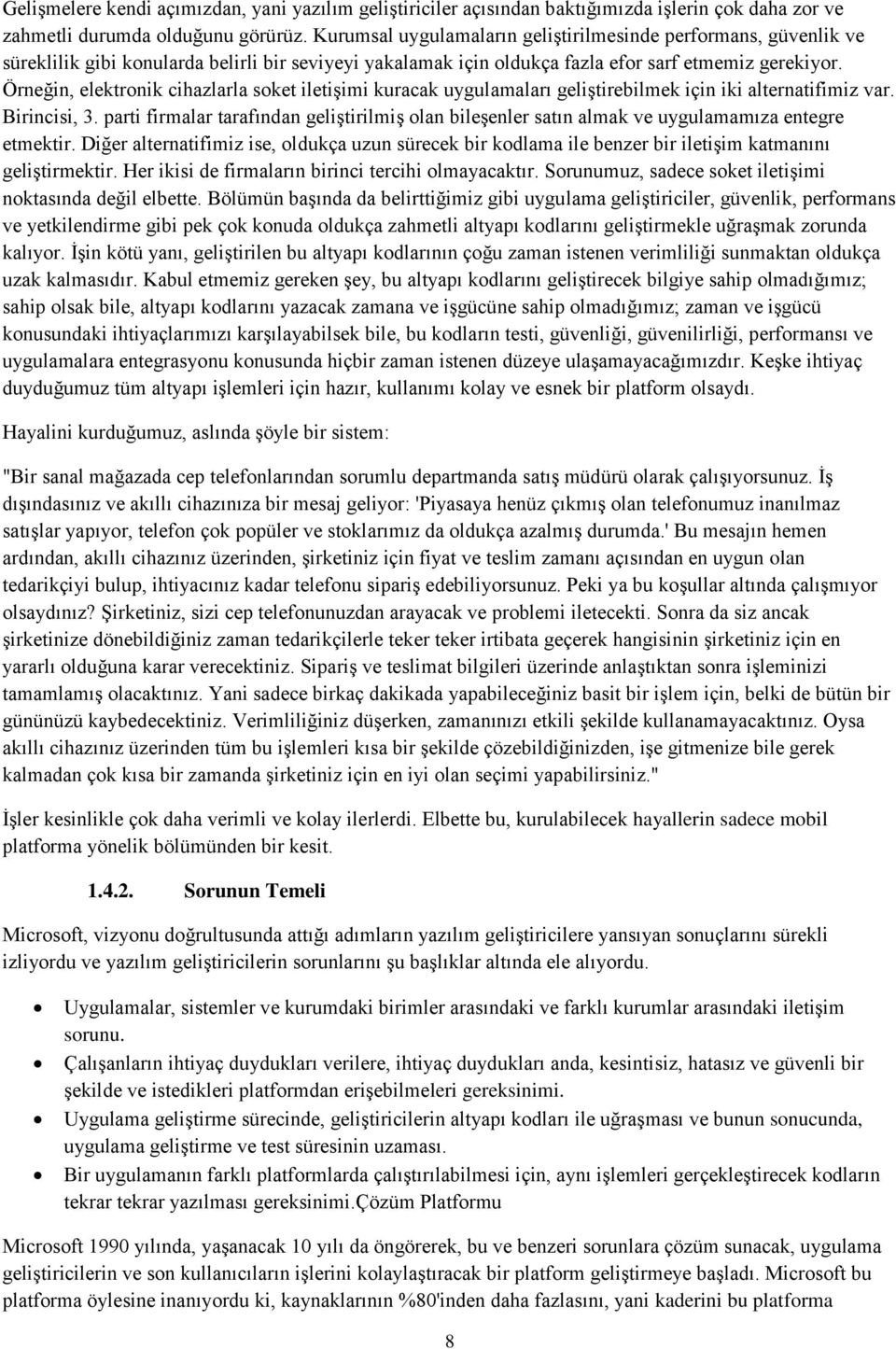 Örneğin, elektronik cihazlarla soket iletiģimi kuracak uygulamaları geliģtirebilmek için iki alternatifimiz var. Birincisi, 3.