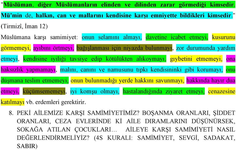 kendisine iyiliği tavsiye edip kötülükten alıkoymayı, gıybetini etmemeyi, ona haksızlık yapmamayı, malını, canını ve namusunu tıpkı kendisininki gibi korumayı, onu düşmana teslim etmemeyi, onun