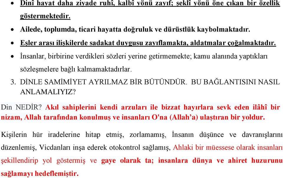 İnsanlar, birbirine verdikleri sözleri yerine getirmemekte; kamu alanında yaptıkları sözleşmelere bağlı kalmamaktadırlar. 3. DİNLE SAMİMİYET AYRILMAZ BİR BÜTÜNDÜR. BU BAĞLANTISINI NASIL ANLAMALIYIZ?